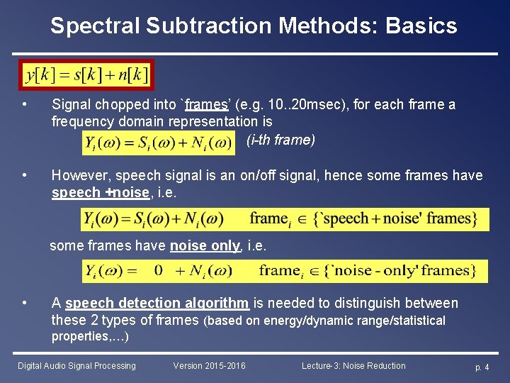 Spectral Subtraction Methods: Basics • Signal chopped into `frames’ (e. g. 10. . 20