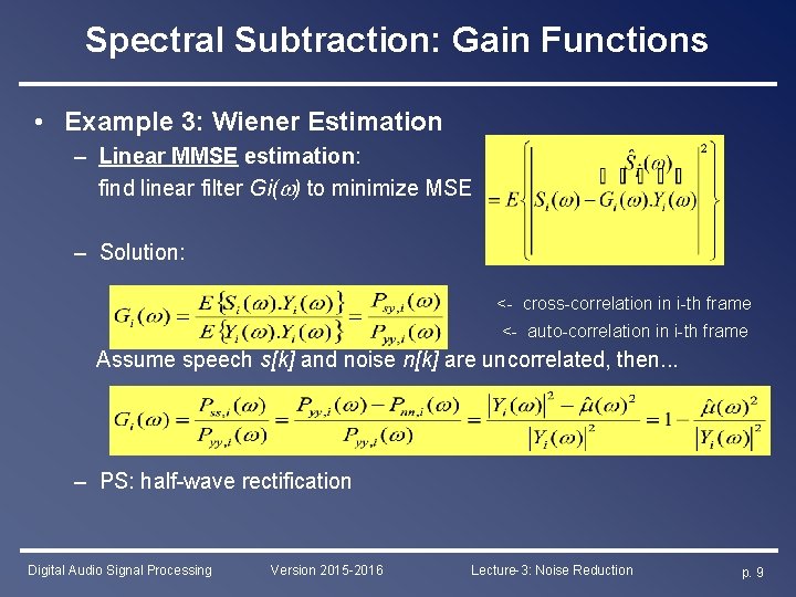 Spectral Subtraction: Gain Functions • Example 3: Wiener Estimation – Linear MMSE estimation: find