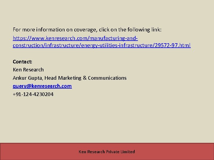 For more information on coverage, click on the following link: https: //www. kenresearch. com/manufacturing-andconstruction/infrastructure/energy-utilities-infrastructure/29572