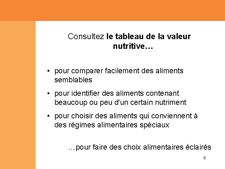 Consultez le tableau de la valeur nutritive… • pour comparer facilement des aliments semblables Consultez le tableau de la valeur nutritive… • pour comparer facilement des aliments semblables