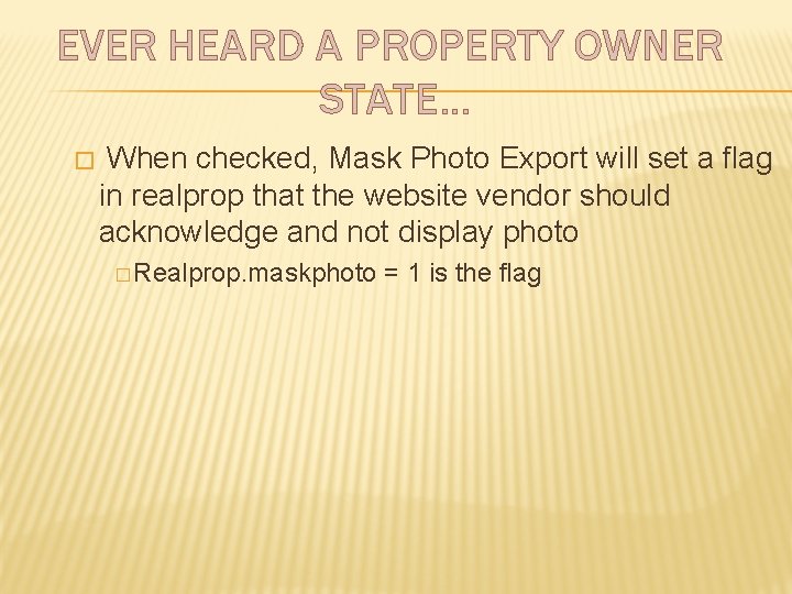 EVER HEARD A PROPERTY OWNER STATE… � When checked, Mask Photo Export will set