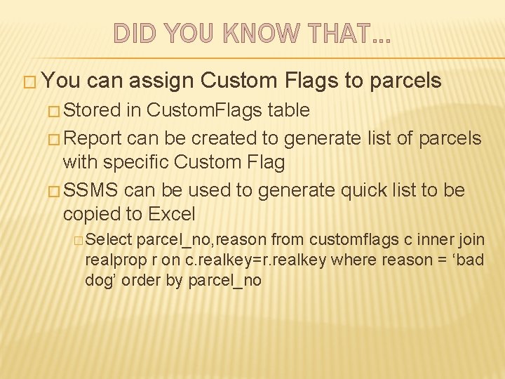DID YOU KNOW THAT… � You can assign Custom Flags to parcels � Stored
