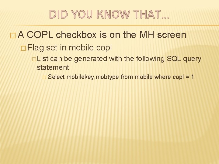 DID YOU KNOW THAT… �A COPL checkbox is on the MH screen � Flag