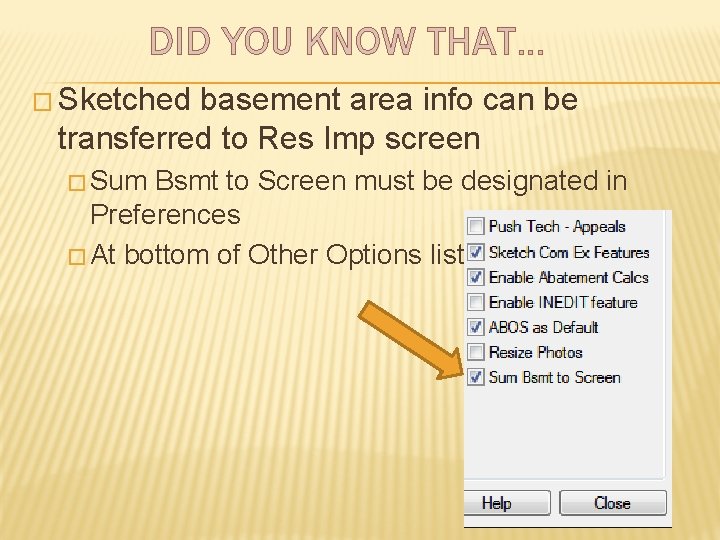 DID YOU KNOW THAT… � Sketched basement area info can be transferred to Res
