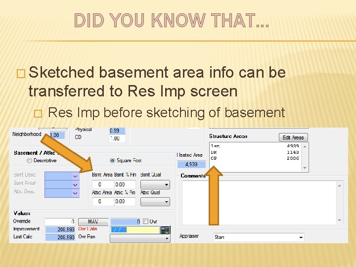 DID YOU KNOW THAT… � Sketched basement area info can be transferred to Res