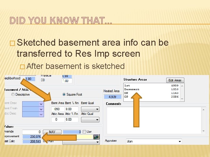 DID YOU KNOW THAT… � Sketched basement area info can be transferred to Res