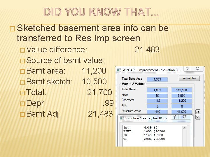 DID YOU KNOW THAT… � Sketched basement area info can be transferred to Res