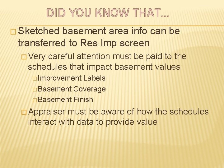 DID YOU KNOW THAT… � Sketched basement area info can be transferred to Res