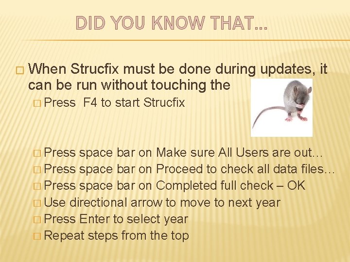 DID YOU KNOW THAT… � When Strucfix must be done during updates, it can