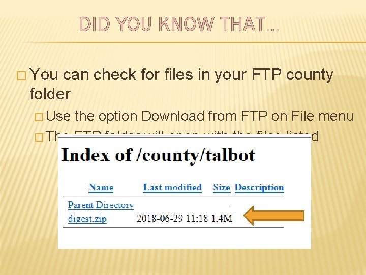 DID YOU KNOW THAT… � You can check for files in your FTP county