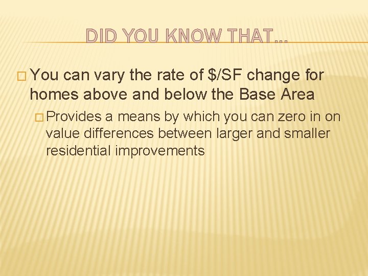 DID YOU KNOW THAT… � You can vary the rate of $/SF change for