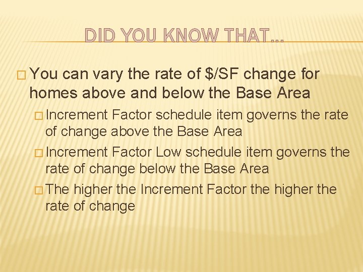 DID YOU KNOW THAT… � You can vary the rate of $/SF change for