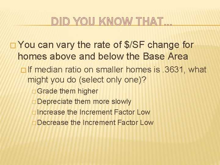 DID YOU KNOW THAT… � You can vary the rate of $/SF change for