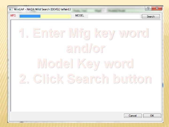 1. Enter Mfg key word and/or Model Key word 2. Click Search button 