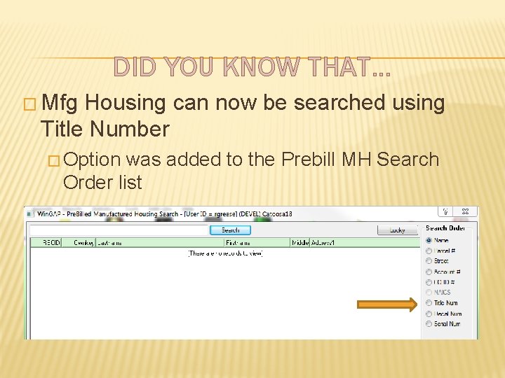 DID YOU KNOW THAT… � Mfg Housing can now be searched using Title Number
