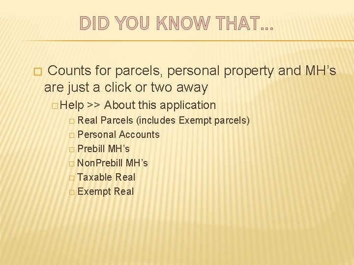 DID YOU KNOW THAT… � Counts for parcels, personal property and MH’s are just