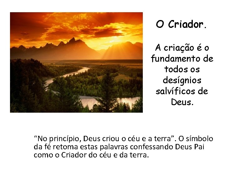 O Criador. A criação é o fundamento de todos os desígnios salvíficos de Deus.