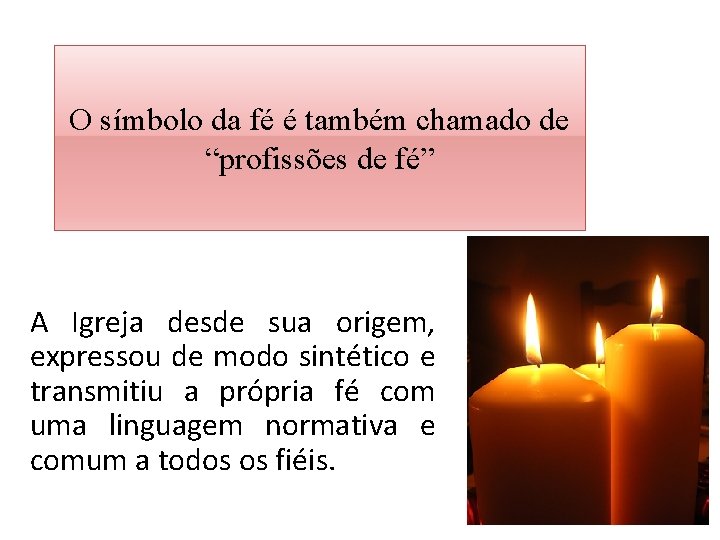 O símbolo da fé é também chamado de “profissões de fé” A Igreja desde