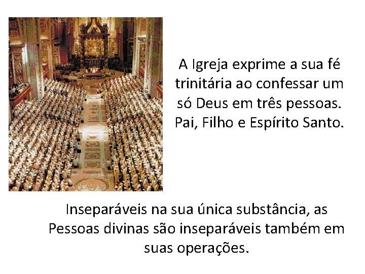 A Igreja exprime a sua fé trinitária ao confessar um só Deus em três