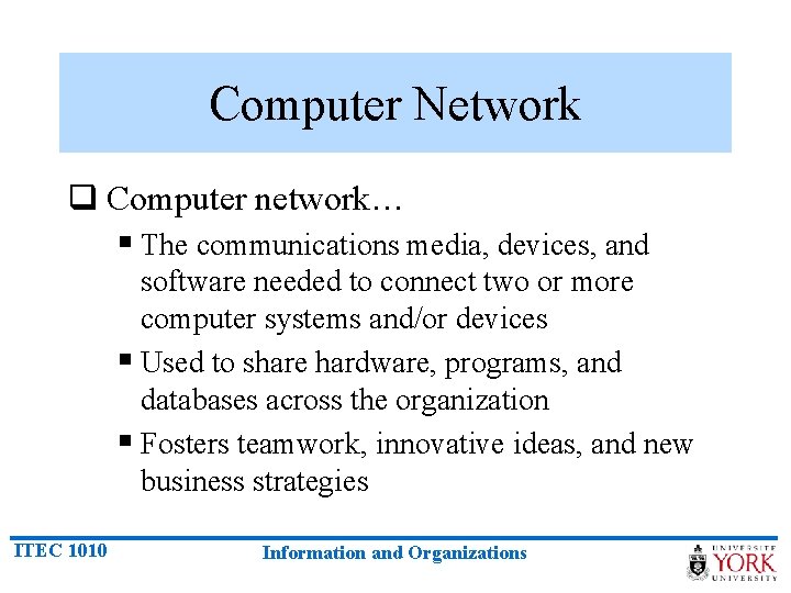 Computer Network q Computer network… § The communications media, devices, and software needed to