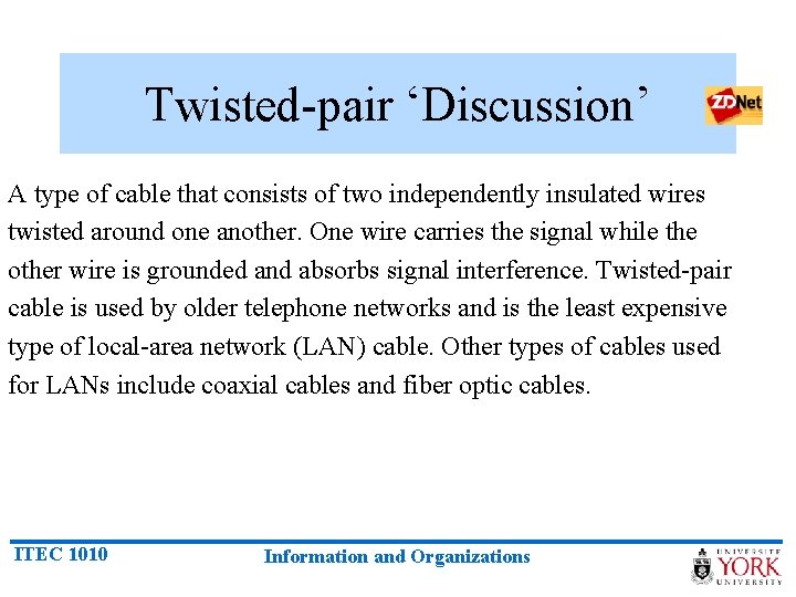 Twisted-pair ‘Discussion’ A type of cable that consists of two independently insulated wires twisted