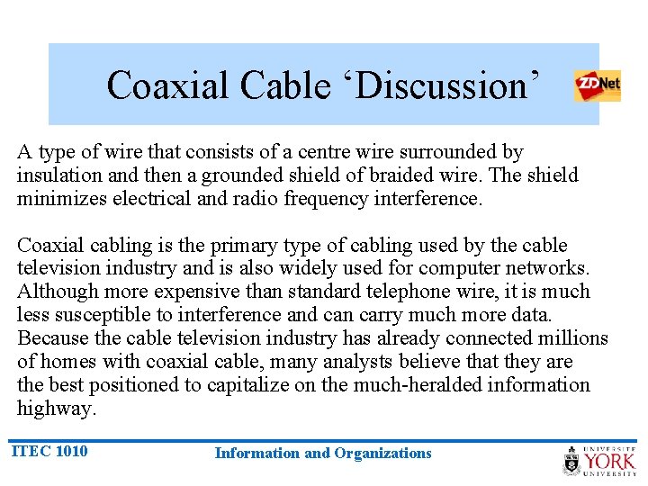 Coaxial Cable ‘Discussion’ A type of wire that consists of a centre wire surrounded