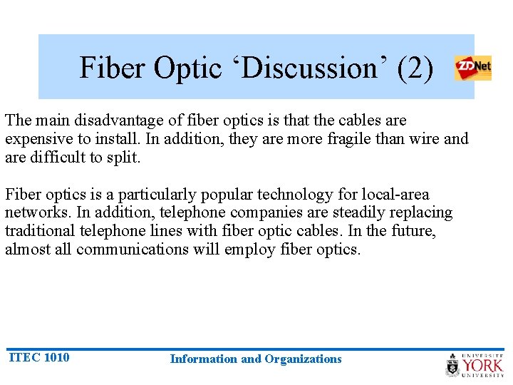 Fiber Optic ‘Discussion’ (2) The main disadvantage of fiber optics is that the cables
