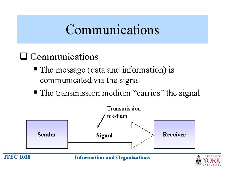Communications q Communications § The message (data and information) is communicated via the signal