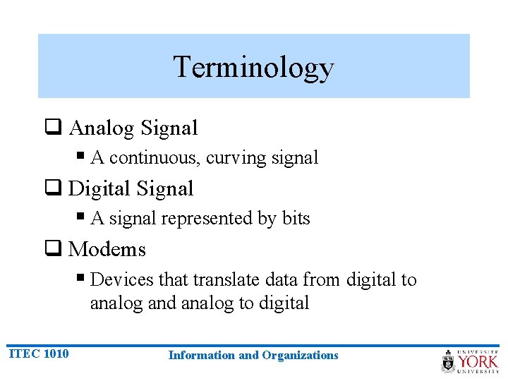 Terminology q Analog Signal § A continuous, curving signal q Digital Signal § A