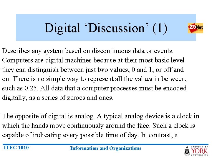 Digital ‘Discussion’ (1) Describes any system based on discontinuous data or events. Computers are