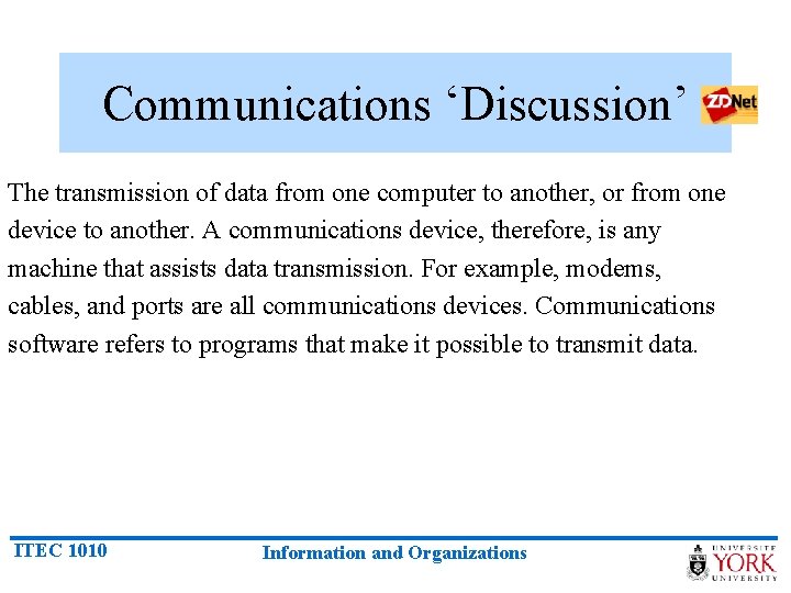 Communications ‘Discussion’ The transmission of data from one computer to another, or from one