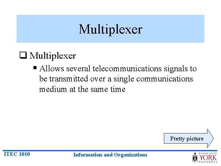 Multiplexer q Multiplexer § Allows several telecommunications signals to be transmitted over a single