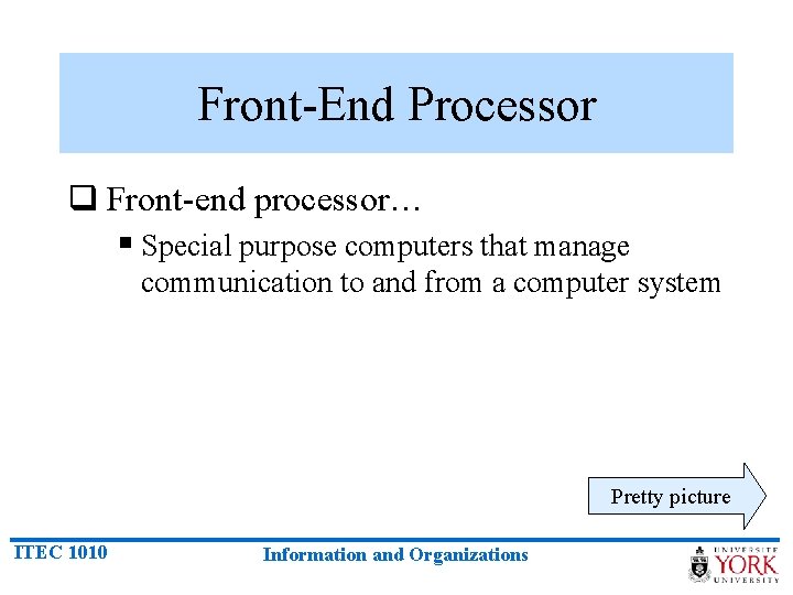 Front-End Processor q Front-end processor… § Special purpose computers that manage communication to and