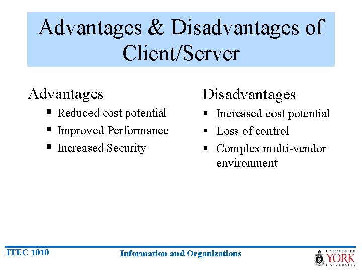 Advantages & Disadvantages of Client/Server Advantages Disadvantages § Reduced cost potential § Improved Performance