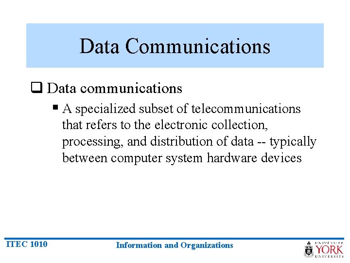 Data Communications q Data communications § A specialized subset of telecommunications that refers to