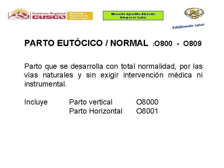 Dirección Ejecutiva Atención Integral de Salud. PARTO EUTÓCICO / NORMAL : O 800 -