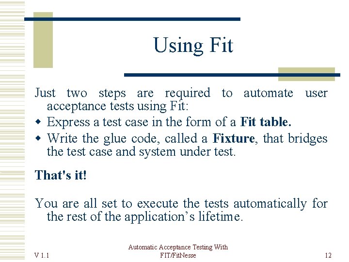 Using Fit Just two steps are required to automate user acceptance tests using Fit: