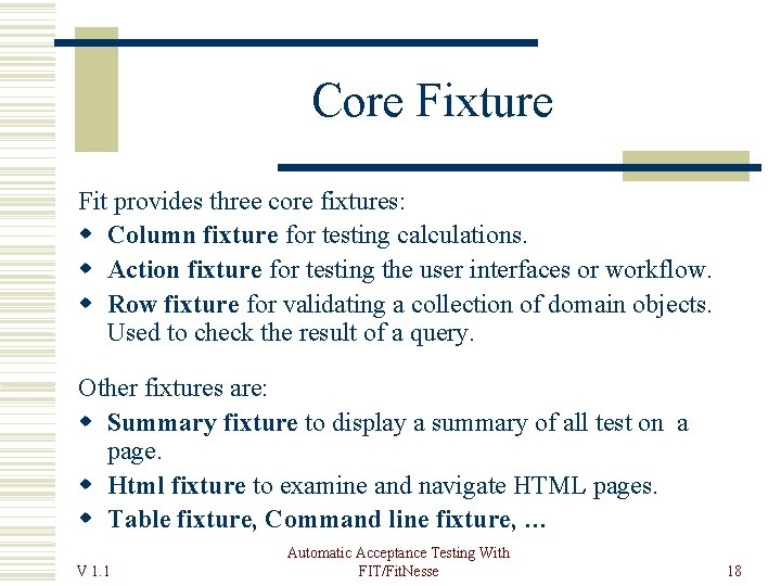 Core Fixture Fit provides three core fixtures: Column fixture for testing calculations. Action fixture