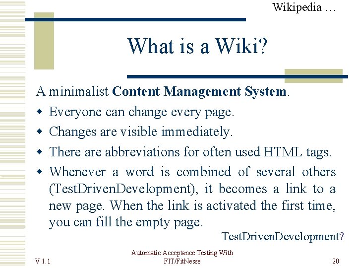 Wikipedia … What is a Wiki? A minimalist Content Management System. Everyone can change