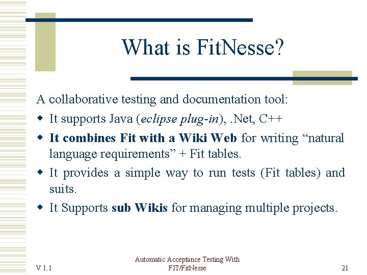 What is Fit. Nesse? A collaborative testing and documentation tool: It supports Java (eclipse