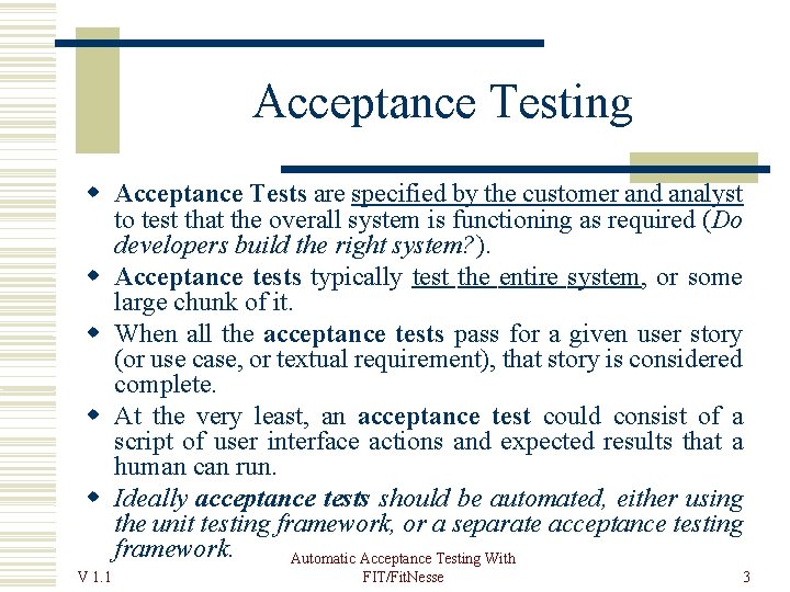  Acceptance Testing Acceptance Tests are specified by the customer and analyst to test