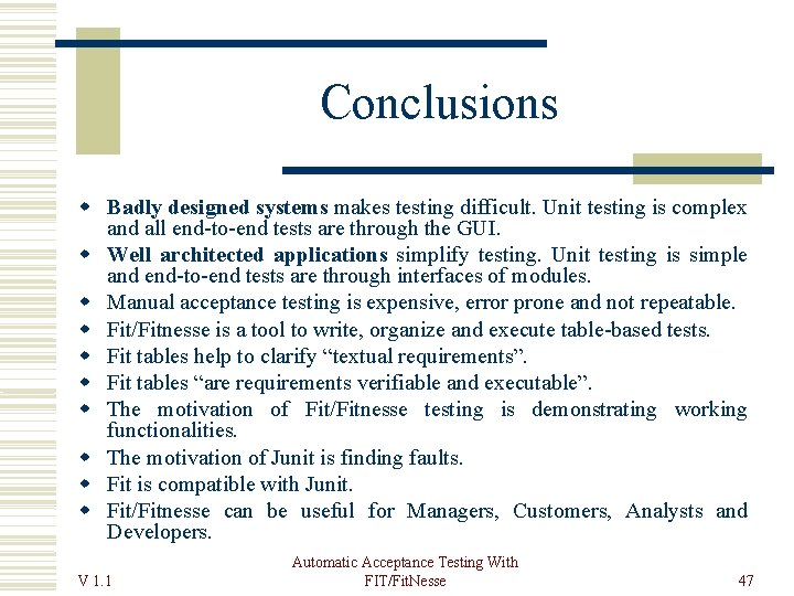 Conclusions Badly designed systems makes testing difficult. Unit testing is complex and all end-to-end