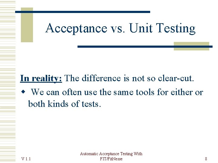 Acceptance vs. Unit Testing In reality: The difference is not so clear-cut. We can