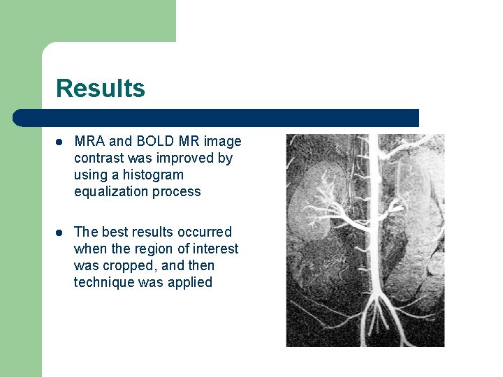 Results l MRA and BOLD MR image contrast was improved by using a histogram