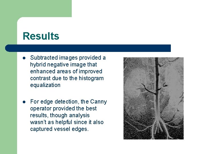 Results l Subtracted images provided a hybrid negative image that enhanced areas of improved