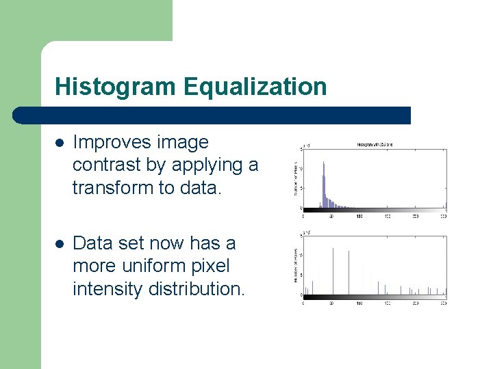 Histogram Equalization l Improves image contrast by applying a transform to data. l Data