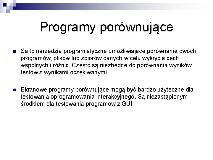 Programy porównujące n Są to narzędzia programistyczne umożliwiające porównanie dwóch programów, plików lub zbiorów Programy porównujące n Są to narzędzia programistyczne umożliwiające porównanie dwóch programów, plików lub zbiorów
