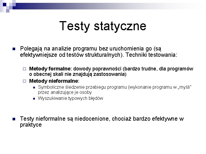 Testy statyczne n Polegają na analizie programu bez uruchomienia go (są efektywniejsze od testów Testy statyczne n Polegają na analizie programu bez uruchomienia go (są efektywniejsze od testów