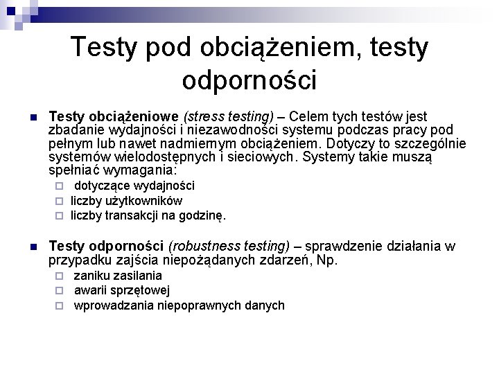 Testy pod obciążeniem, testy odporności n Testy obciążeniowe (stress testing) – Celem tych testów Testy pod obciążeniem, testy odporności n Testy obciążeniowe (stress testing) – Celem tych testów