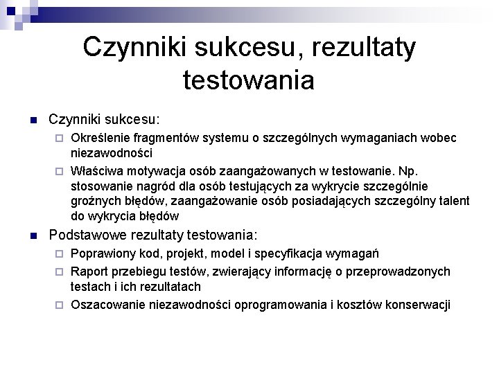 Czynniki sukcesu, rezultaty testowania n Czynniki sukcesu: Określenie fragmentów systemu o szczególnych wymaganiach wobec Czynniki sukcesu, rezultaty testowania n Czynniki sukcesu: Określenie fragmentów systemu o szczególnych wymaganiach wobec